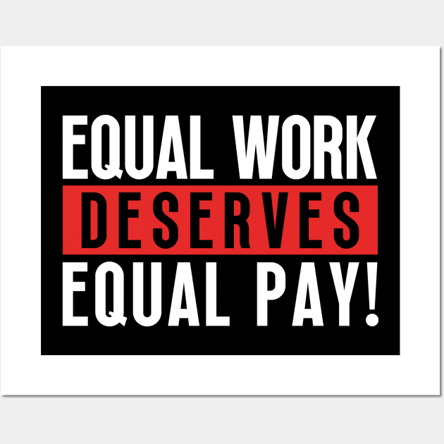 Equal Work Deserves Equal Pay Wall Art by Adisa_store